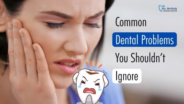 Common Dental Problems You Shouldn’t Ignore