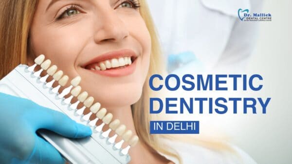 Cosmetic Dentistry in Delhi: Transforming Smiles with Modern Treatments