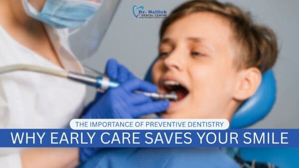 The Importance of Preventive Dentistry: Why Early Care Saves Your Smile