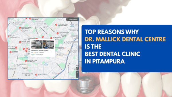 Top Reasons Why Dr. Mallick Dental Centre is the Best Dental Clinic in Pitampura